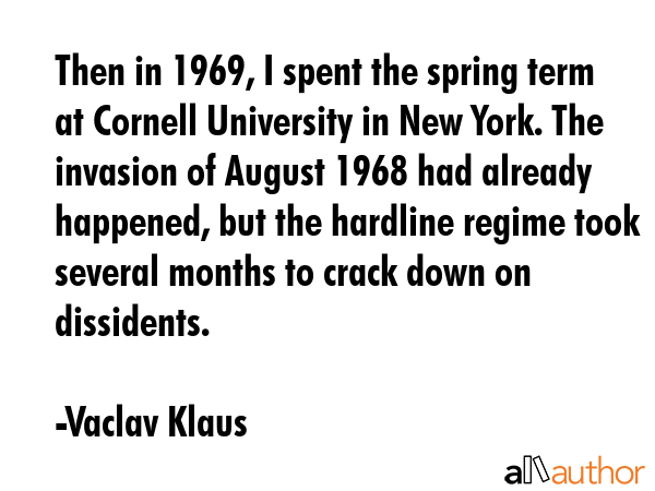 Then in 1969, I spent the spring term at Cornell University in New York. The invasion of August... - Vaclav Klaus Quote GIF