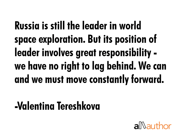 Russia is still the leader in world space exploration. But its position of leader involves great... - Valentina Tereshkova Quote GIF