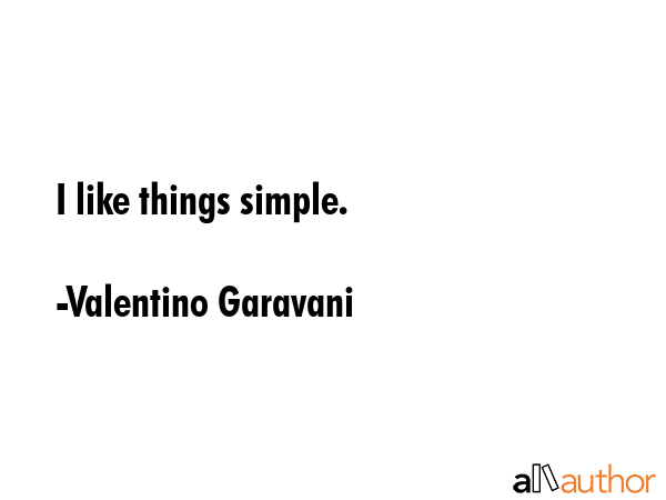 I like things simple. - Valentino Garavani Quote GIF