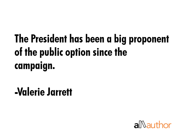 The President has been a big proponent of the public option since the campaign. - Valerie Jarrett Quote GIF
