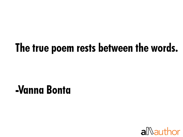 The true poem rests between the words. - Vanna Bonta Quote GIF