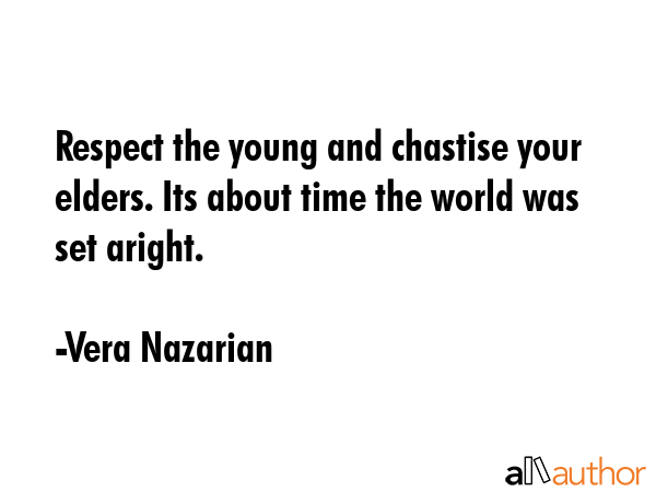 Respect the young and chastise your elders. Its about time the world was set aright. - Vera Nazarian Quote GIF