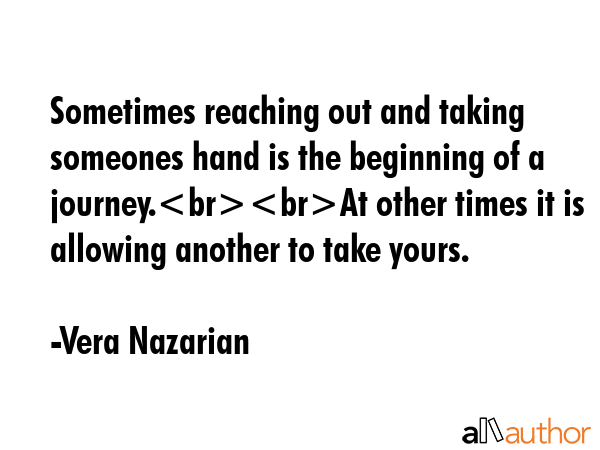 Sometimes reaching out and taking someones hand is the beginning of a journey.At other times it is... - Vera Nazarian Quote GIF