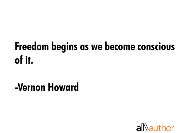 Freedom begins as we become conscious of it. - Vernon Howard Quote GIF