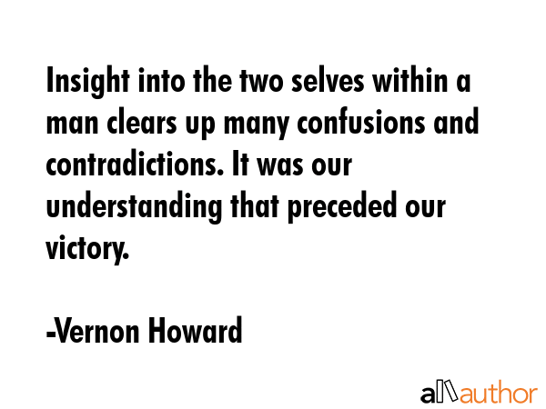 Insight into the two selves within a man clears up many confusions and contradictions. It was our... - Vernon Howard Quote GIF