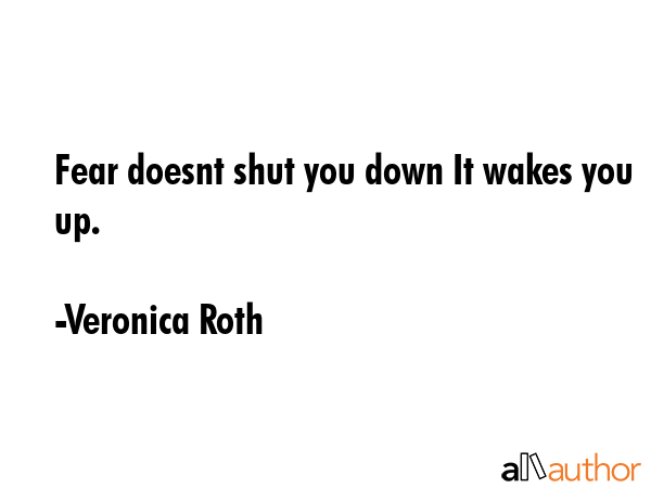 Fear doesnt shut you down It wakes you up. - Veronica Roth Quote GIF