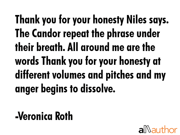 Thank you for your honesty Niles says. The Candor repeat the phrase under their breath. All around... - Veronica Roth Quote GIF