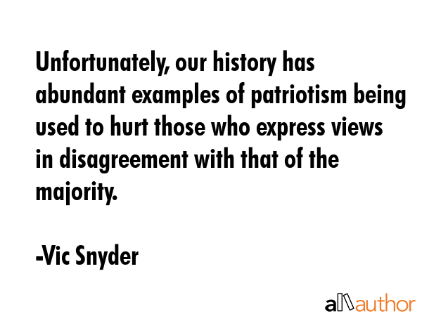 Unfortunately, our history has abundant examples of patriotism being used to hurt those who express... - Vic Snyder Quote GIF