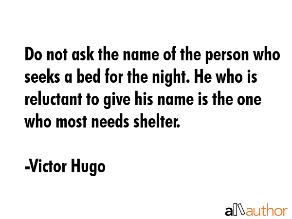 Do not ask the name of the person who seeks a bed for the night. He who is reluctant to give his... - Victor Hugo Quote GIF