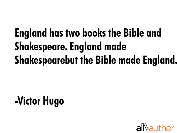 England has two books the Bible and Shakespeare. England made Shakespearebut the Bible made England. - Victor Hugo Quote GIF