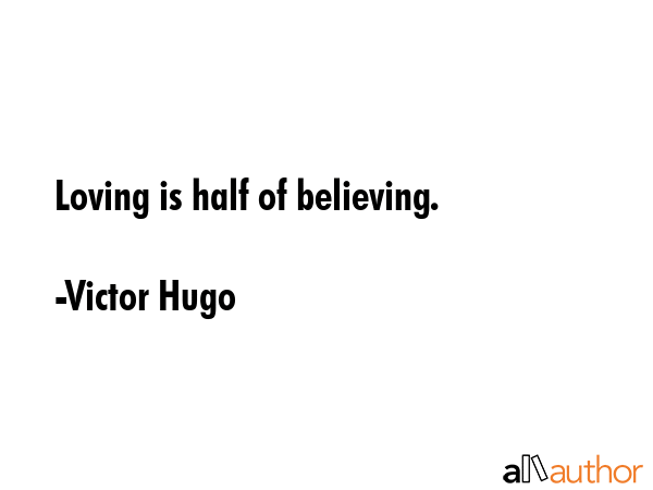 Loving is half of believing. - Victor Hugo Quote GIF