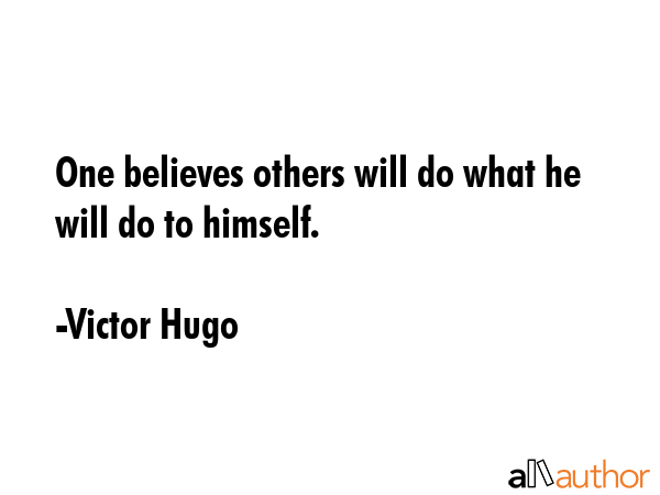 One believes others will do what he will do to himself. - Victor Hugo Quote GIF