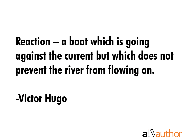 Reaction – a boat which is going against the current but which does not prevent the river from... - Victor Hugo Quote GIF