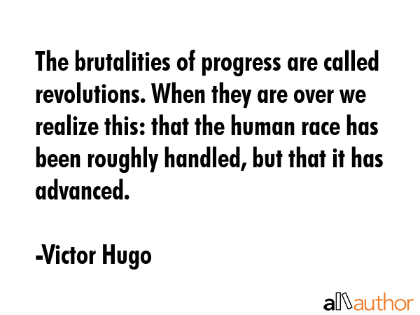 The brutalities of progress are called revolutions. When they are over we realize this: that the... - Victor Hugo Quote GIF