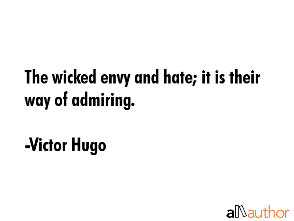The wicked envy and hate; it is their way of admiring. - Victor Hugo Quote GIF