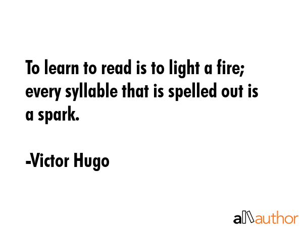 To learn to read is to light a fire; every syllable that is spelled out is a spark. - Victor Hugo Quote GIF