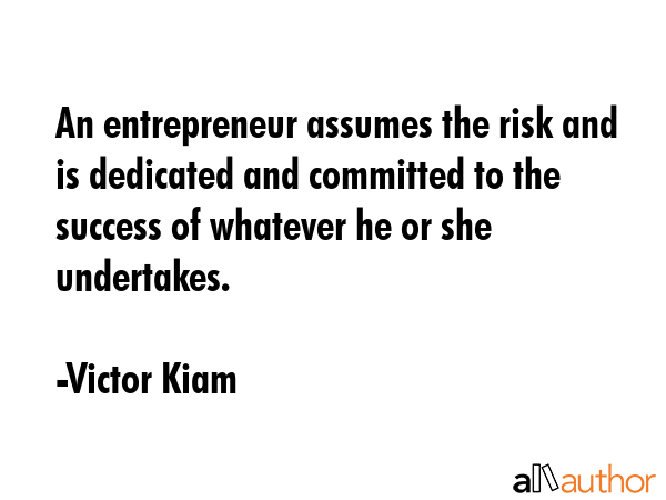 An entrepreneur assumes the risk and is dedicated and committed to the success of whatever he or... - Victor Kiam Quote GIF