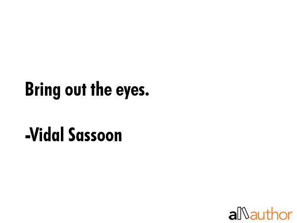 Bring out the eyes. - Vidal Sassoon Quote GIF