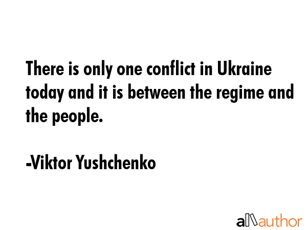 There is only one conflict in Ukraine today and it is between the regime and the people. - Viktor Yushchenko Quote GIF