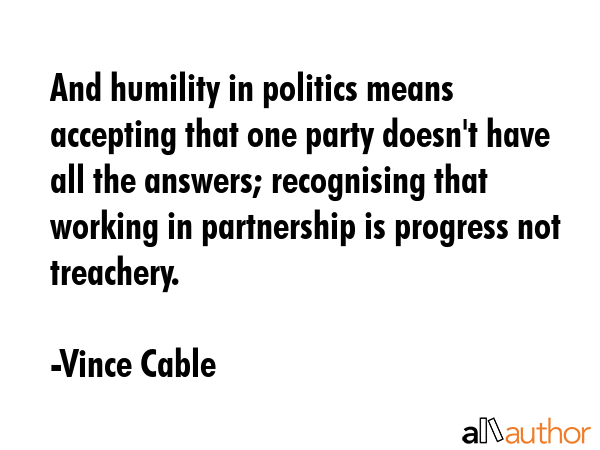 And humility in politics means accepting that one party doesn\