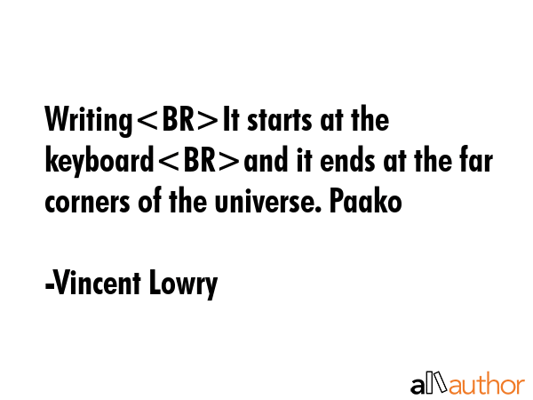 WritingIt starts at the keyboardand it ends at the far corners of the universe. Paako - Vincent Lowry Quote GIF