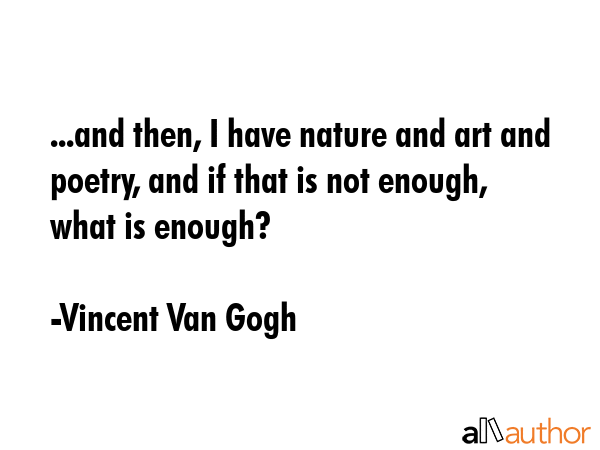 ...and then, I have nature and art and poetry, and if that is not enough, what is enough? - Vincent Van Gogh Quote GIF