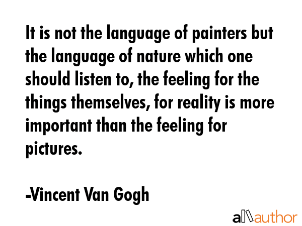 It is not the language of painters but the language of nature which one should listen to, the... - Vincent Van Gogh Quote GIF