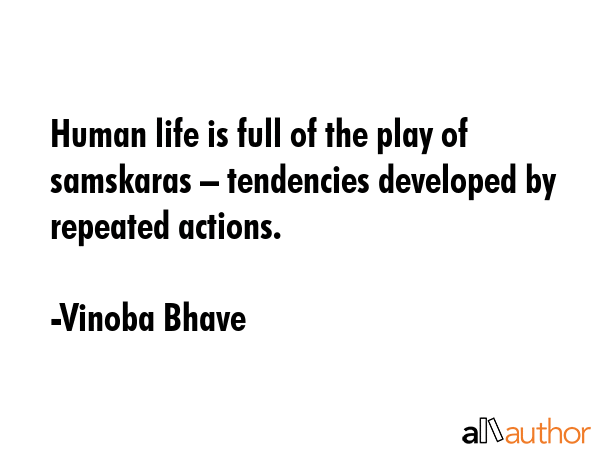 Human life is full of the play of samskaras – tendencies developed by repeated actions. - Vinoba Bhave Quote GIF