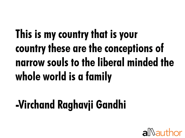 This is my country that is your country these are the conceptions of narrow souls to the liberal... - Virchand Raghavji Gandhi Quote GIF