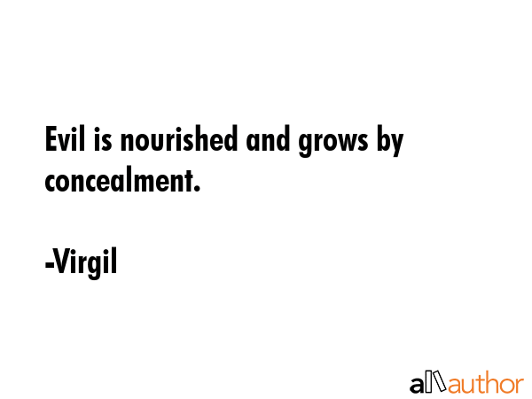 Evil is nourished and grows by concealment. - Virgil Quote GIF