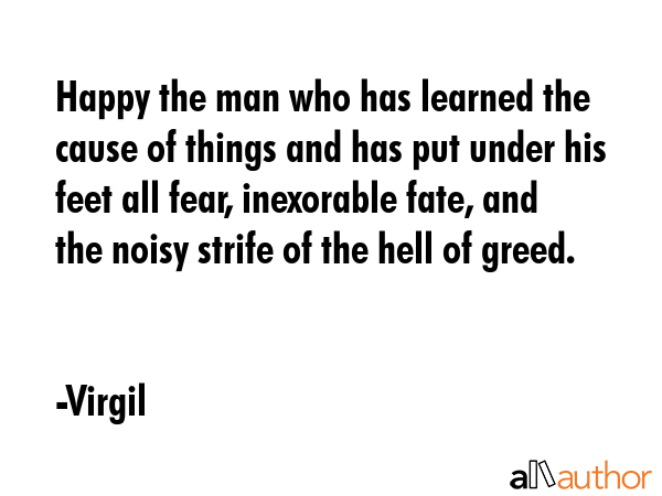 Happy the man who has learned the cause of things and has put under his feet all fear, inexorable... - Virgil Quote GIF