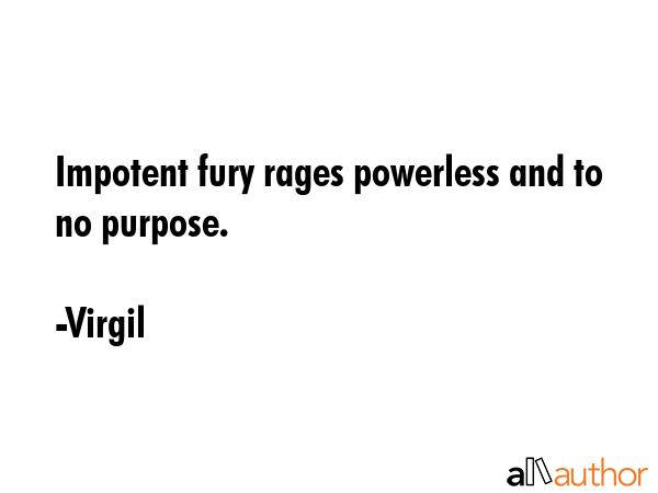 Impotent fury rages powerless and to no purpose. - Virgil Quote GIF