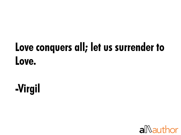 Love conquers all; let us surrender to Love. - Virgil Quote GIF