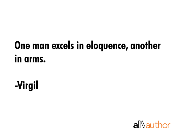 One man excels in eloquence, another in arms. - Virgil Quote GIF