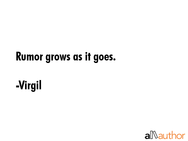 Rumor grows as it goes. - Virgil Quote