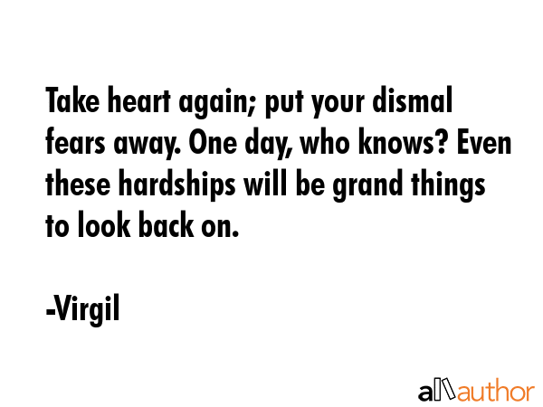 Take heart again; put your dismal fears away. One day, who knows? Even these hardships will be... - Virgil Quote GIF