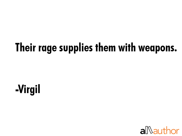 Their rage supplies them with weapons. - Virgil Quote GIF