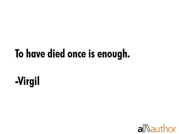 To have died once is enough. - Virgil Quote GIF
