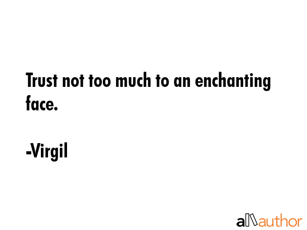 Trust not too much to an enchanting face. - Virgil Quote GIF
