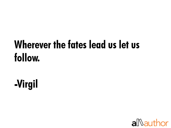 Wherever the fates lead us let us follow. - Virgil Quote GIF