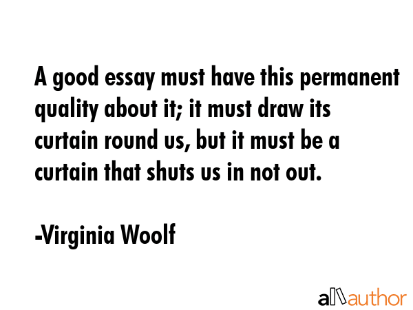A good essay must have this permanent quality about it; it must draw its curtain round us, but it... - Virginia Woolf Quote GIF