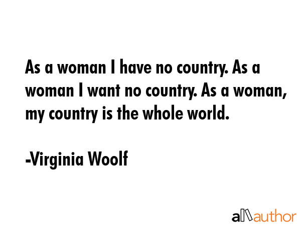 As a woman I have no country. As a woman my country is the whole world. - Virginia Woolf Quote GIF