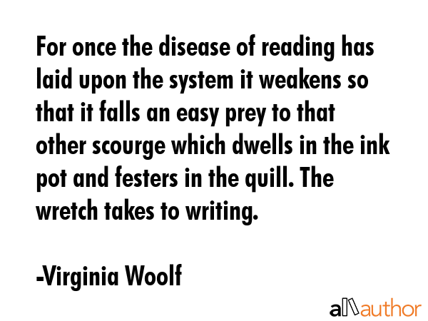For once the disease of reading has laid upon the system it weakens so that it falls an easy prey... - Virginia Woolf Quote GIF