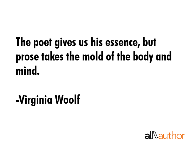 The poet gives us his essence, but prose takes the mold of the body and mind. - Virginia Woolf Quote GIF