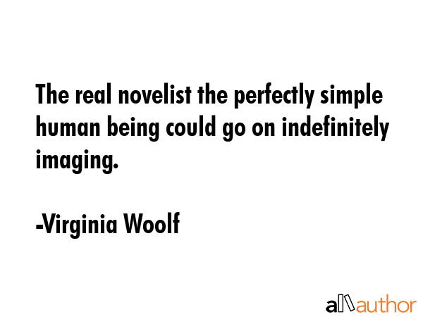 The real novelist the perfectly simple human being could go on indefinitely imaging. - Virginia Woolf Quote GIF