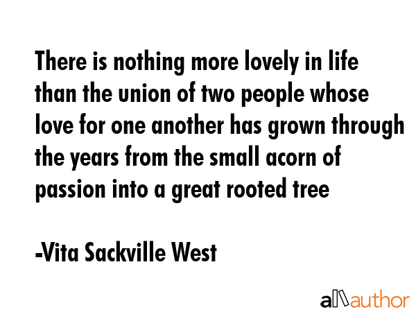 There is nothing more lovely in life than the union of two people whose love for one another has... - Vita Sackville West Quote GIF