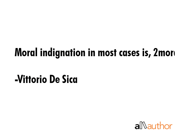 Moral indignation in most cases is, 2% moral, 48% indignation, and 50% envy. - Vittorio De Sica Quote GIF