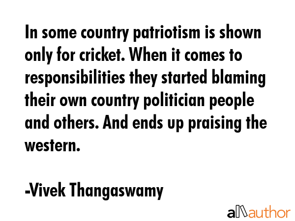 In some country patriotism is shown only for cricket. When it comes to responsibilities they... - Vivek Thangaswamy Quote GIF