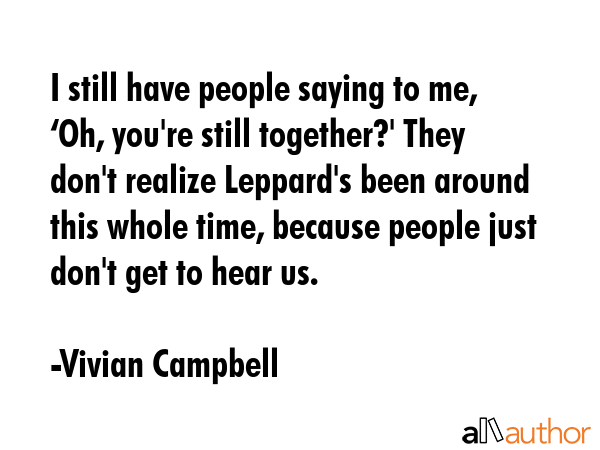 I still have people saying to me, ‘Oh, you\
