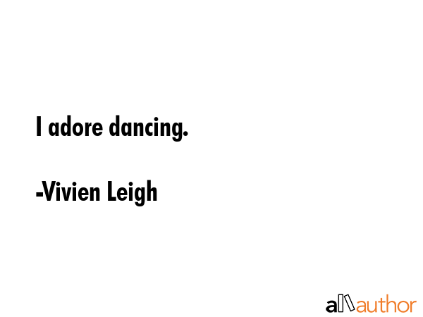 I adore dancing. - Vivien Leigh Quote GIF